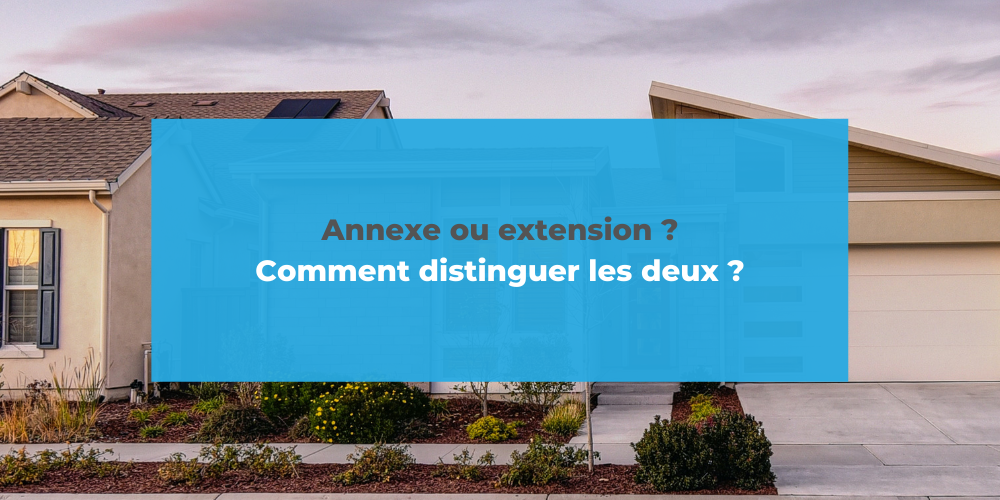 Annexe et extension Découvrez comment les distinguer