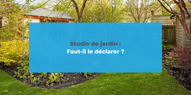 Déclarer un studio de jardin