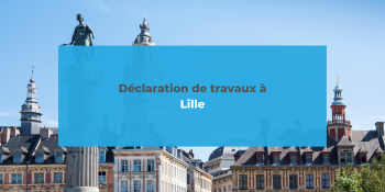 Déclarer ses travaux à Lille
