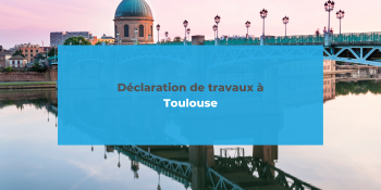 Déclaration de travaux à Toulouse