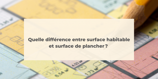 Quelle différence entre surface habitable et surface de plancher ?