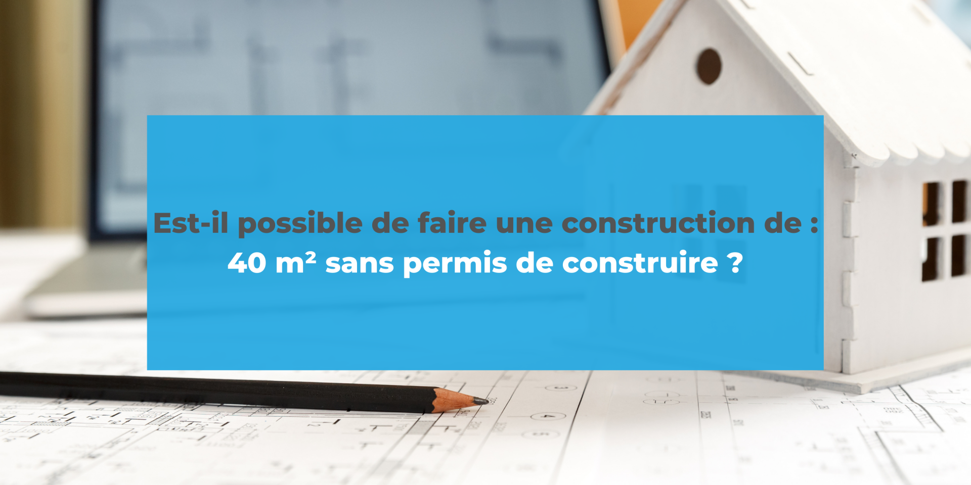 Agrandir sa maison 40m2 sans permis de construire